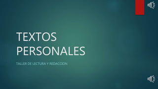 TEXTOS
PERSONALES
TALLER DE LECTURA Y REDACCION
 