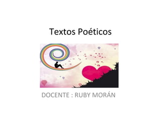 Textos Poéticos




DOCENTE : RUBY MORÁN
 