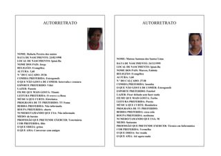 AUTORRETRATO

NOME: Rafaela Pereira dos santos
DATA DE NASCIMENTO: 23/02/1998
LOCAL DE NASCIMENTO: Ipiaú-Ba
NOME DOS PAIS: Jorge
RELIGIÃO: Evangélica
ALTURA: 1,60
N º DO CALÇADO: 35/36
COMIDA PREFERIDA: Estrogonofe
O QUE NÃO GOSTA DE COMER: beterraba e cenoura
ESPORTE PREFERIDO: Vôlei
LAZER: Passeio
FILME QUE MAIS GOSTA: Titanic
LEITURA PREFERIDA: O cravo e a Rosa
MÚSICA QUE CURTE: Eletrônica
PROGRAMA DE TV PREFERIDO: TV Fama
BEBIDA PREFERIDA: Não informada
ROUPA PREFERIDA: shorts
NUMERO/TAMANHO QUE USA: Não informado
MEDO: de barata
PROFISSÃO QUE PRETENDE EXERCER: Veterinária
COR PREFERIDA: lilás
O QUE ODEIA: gritos
O QUE AMA: Conversar com amigos

AUTORRETRATO

NOME: Mateus Santana dos Santos Lima
DATA DE NASCIMENTO: 24/12/1999
LOCAL DE NASCIMENTO: Ipiaú-Ba
NOME DOS PAIS: Marcos, Fabíola
RELIGIÃO: Evangélica
ALTURA: 1,60
N º DO CALÇADO: 37/38
COMIDA PREFERIDA: lasanha
O QUE NÃO GOSTA DE COMER: Estrogonofe
ESPORTE PREFERIDO: Futebol
LAZER: Ficar deitado sem fazer nada
FILME QUE MAIS GOSTA: Turbo
LEITURA PREFERIDA: Poesia
MÚSICA QUE CURTE: Romântica
PROGRAMA DE TV PREFERIDO:
BEBIDA PREFERIDA: coca-cola
ROUPA PREFERIDA: nenhuma
NUMERO/TAMANHO QUE USA: M
MEDO: fantasma
PROFISSÃO QUE PRETENDE EXERCER: Técnico em Informática
COR PREFERIDA: Vermelha
O QUE ODEIA: Ser traído
O QUE AMA: Até agora nada

 