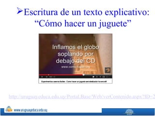 Escritura de un texto explicativo:
“Cómo hacer un juguete”
http://uruguayeduca.edu.uy/Portal.Base/Web/verContenido.aspx?ID=2
 