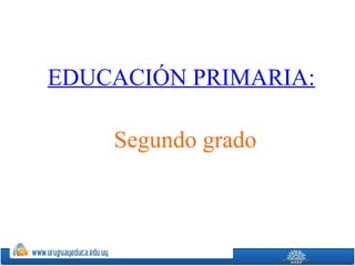EDUCACIÓN PRIMARIA:
Segundo grado
 