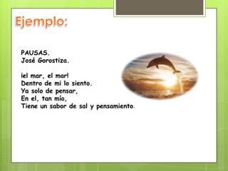 PAUSAS.
José Gorostiza.
¡el mar, el mar!
Dentro de mi lo siento.
Ya solo de pensar,
En el, tan mío,
Tiene un sabor de sal y pensamiento.
 