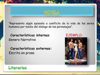 “Representa algún episodio o conflicto de la vida de los seres
humanos por medio del dialogo de los personajes”.
 Características internas: EJEMPLO:
Genero Narrativo
 Características externas:
Escrito en prosa
 