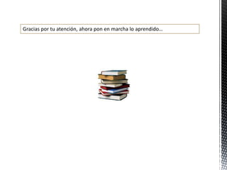 Gracias por tu atención, ahora pon en marcha lo aprendido…
 