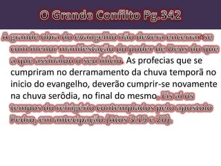 . As profecias que se
cumpriram no derramamento da chuva temporã no
inicio do evangelho, deverão cumprir-se novamente
na chuva serôdia, no final do mesmo
 