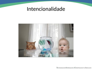 Intencionalidade
 