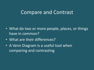 Compare and ContrastWhat do two or more people, places, or things have in common?What are their differences?A Venn Diagram is a useful tool when comparing and contrasting
