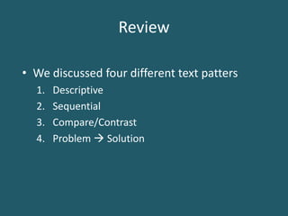 ReviewWe discussed four different text pattersDescriptiveSequentialCompare/ContrastProblem  Solution