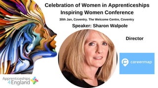 Celebration of Women in Apprenticeships
Inspiring Women Conference
30th Jan, Coventry. The Welcome Centre, Coventry
Speaker: Sharon Walpole
Director
 