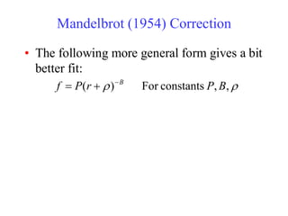 Mandelbrot (1954) Correction
• The following more general form gives a bit
better fit:

 ,
,
constants
For
)
( B
P
r
P
f B
−
+
=
 