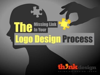 The Missing Link In Your
Logo Design Process
 