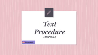 Text
Procedure
CHAPTER 8
@ntshaudii
 