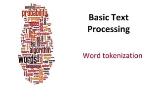 Basic Text
Processing
Word tokenization
 