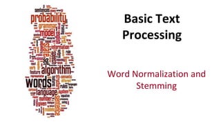 Basic Text
Processing
Word Normalization and
Stemming
 