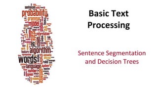 Basic Text
Processing
Sentence Segmentation
and Decision Trees
 