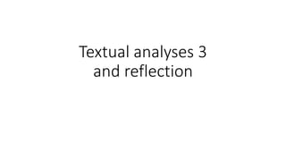 Textual analyses 3
and reflection
 