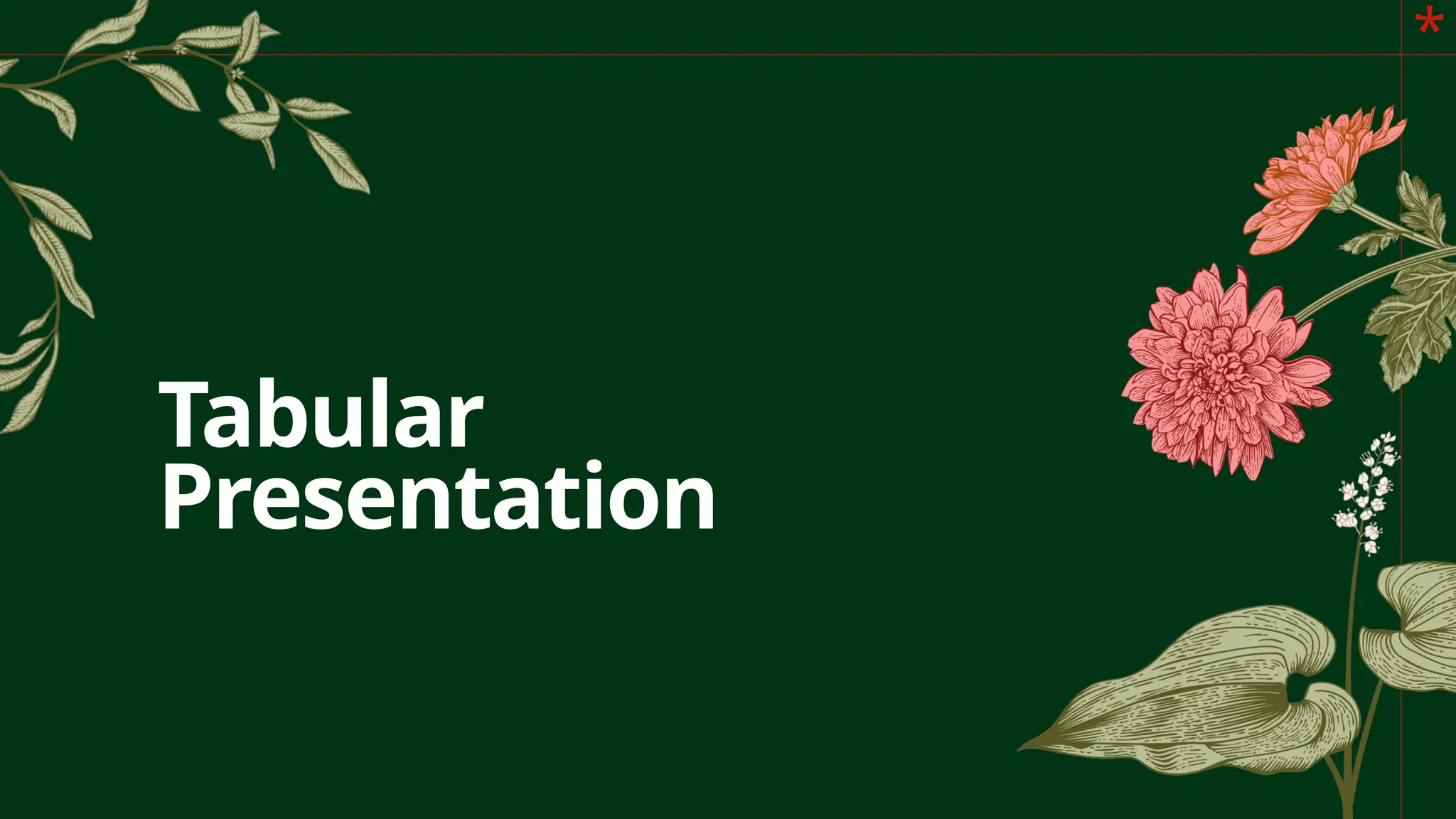 *
Tabular
Presentation
 