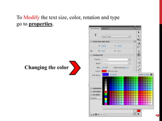 4
To Modify the text size, color, rotation and type
go to properties.
Changing the color
 