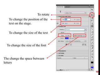6
To change the position of the
text on the stage.
To change the size of the text
To change the size of the font
The change the space between
letters
To rotate
 