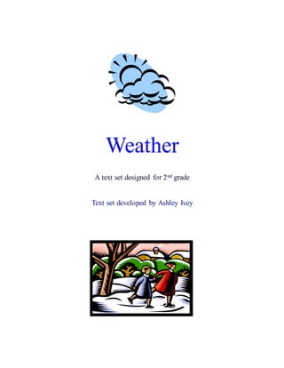 Weather
A text set designed for 2nd grade
Text set developed by Ashley Ivey
 