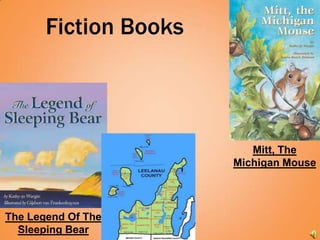 Fiction Books



                          Mitt, The
                       Michigan Mouse




The Legend Of The
  Sleeping Bear
 