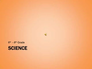 6th - 8th Grade

SCIENCE
 
