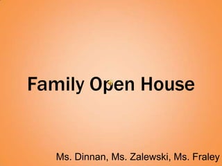 Family Open House


  Ms. Dinnan, Ms. Zalewski, Ms. Fraley
 