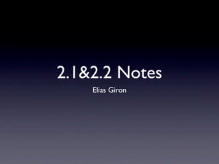 2.1&2.2 Notes
    Elias Giron
 