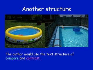 Another structure The author would use the text structure of  compare  and  contrast . 