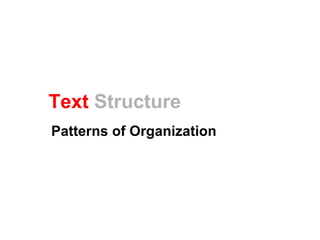 Text Structure
Patterns of Organization
 