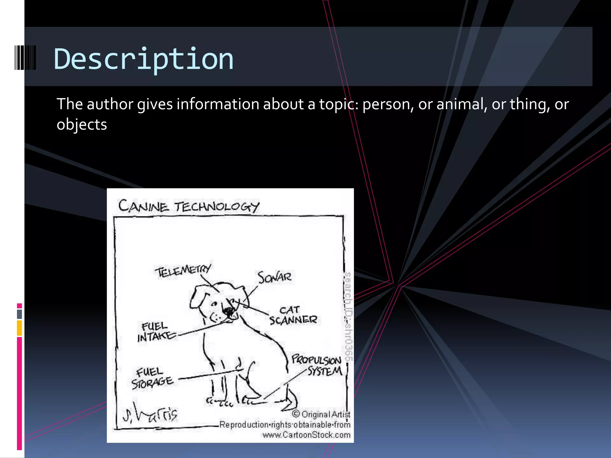 Description
The author gives information about a topic: person, or animal, or thing, or
objects
 