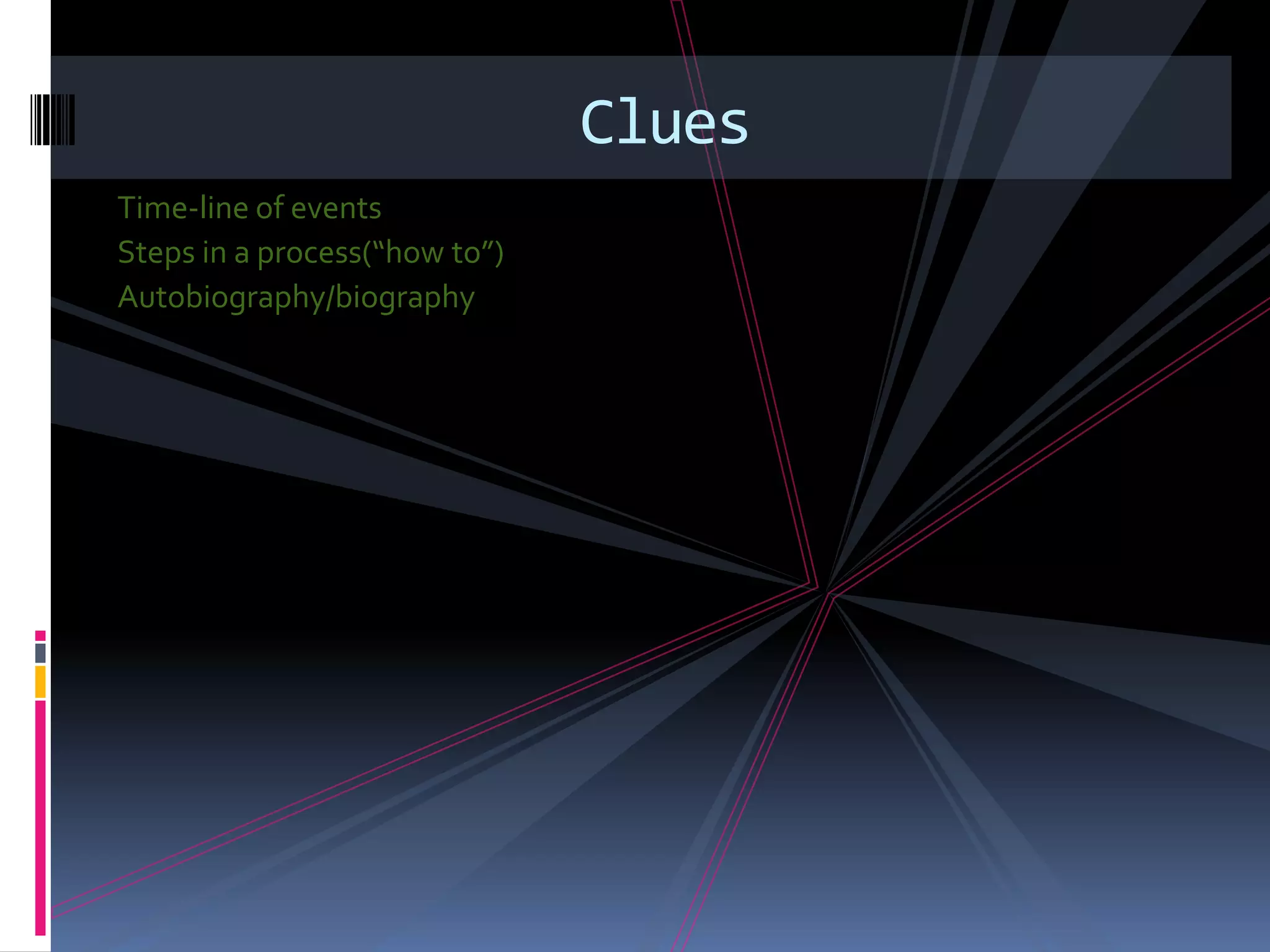 Clues
Time-line of events
Steps in a process(“how to”)
Autobiography/biography
 