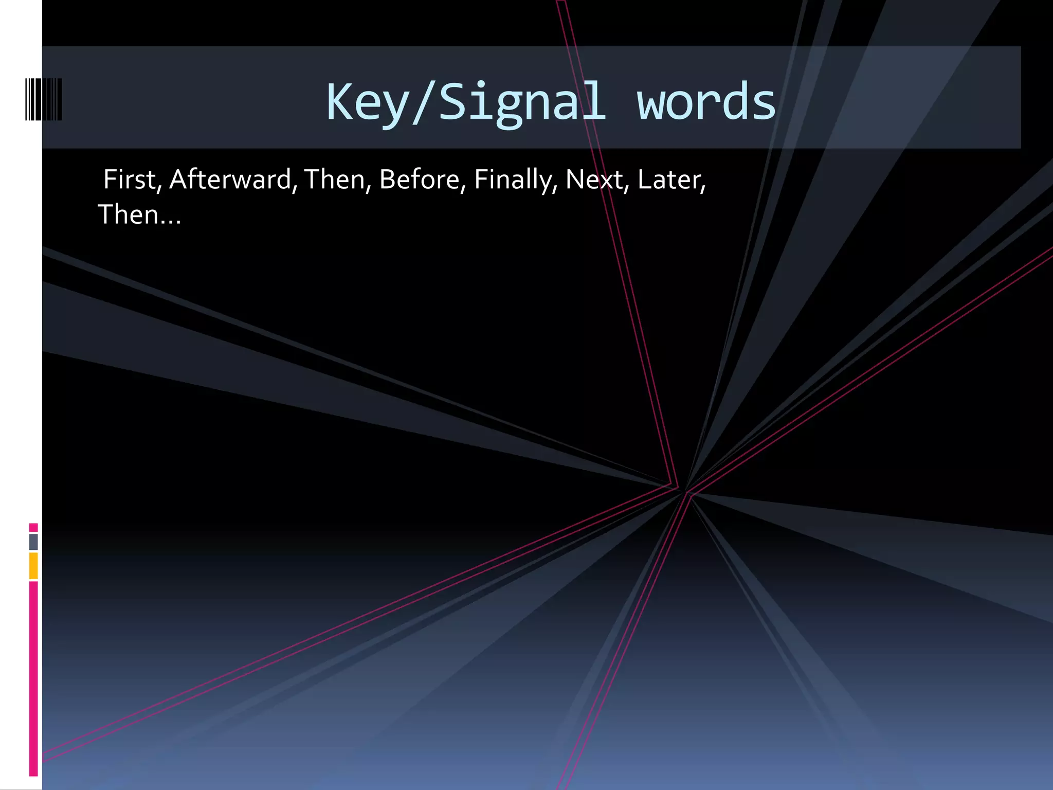 Key/Signal words
First, Afterward, Then, Before, Finally, Next, Later,
Then…
 