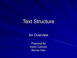 Text Structure
An Overview
Prepared By
Karen Cochran
Bonnie Hain
 