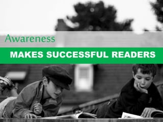 Awareness
MAKES SUCCESSFUL READERS
 