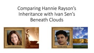 Comparing Hannie Rayson’s
Inheritance with Ivan Sen’s
Beneath Clouds
 