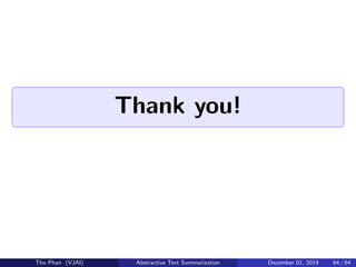 Thank you!
Tho Phan (VJAI) Abstractive Text Summarization December 01, 2019 64 / 64
 