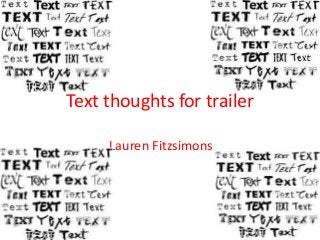 Text thoughts for trailer
Lauren Fitzsimons

 