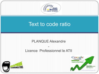 Text to code ratio


    PLANQUE Alexandre
             -
Licence Professionnel le ATII
 