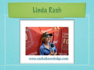 Linda Rush




www.rush2knowledge.com
 