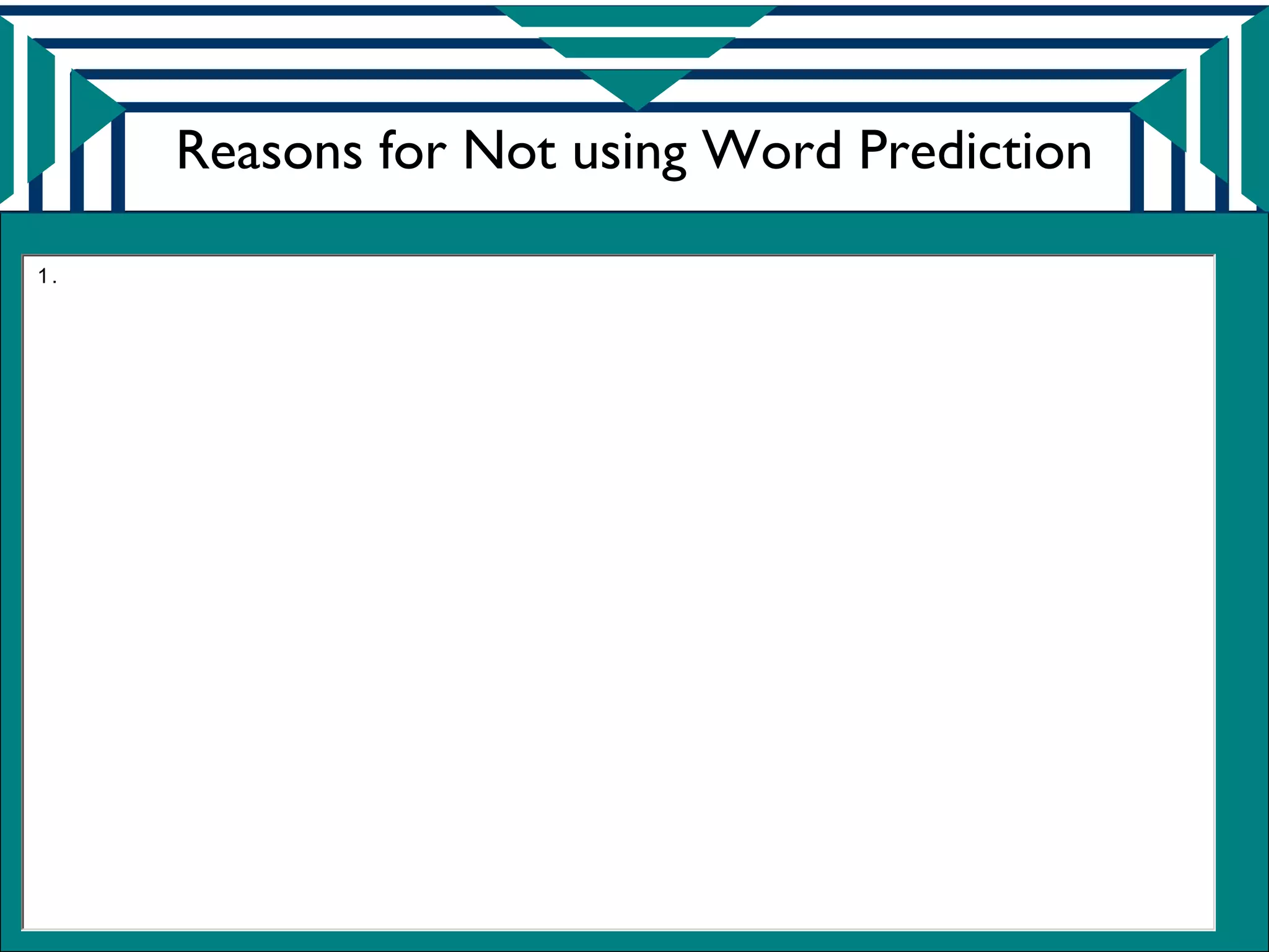 Reasons for Not using Word Prediction

1.
 