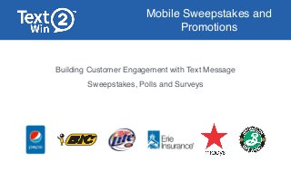 Mobile Sweepstakes and
Promotions
Building Customer Engagement with Text Message
Sweepstakes, Polls and Surveys
 