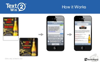 How it Works
www.text4prizes.uswww.text4prizes.us
Demo only contest is over
 