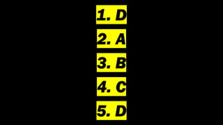 1. D
2. A
3. B
4. C
5. D
 