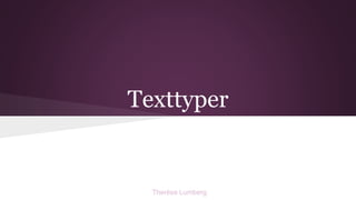 Texttyper
Therése Lumberg
 
