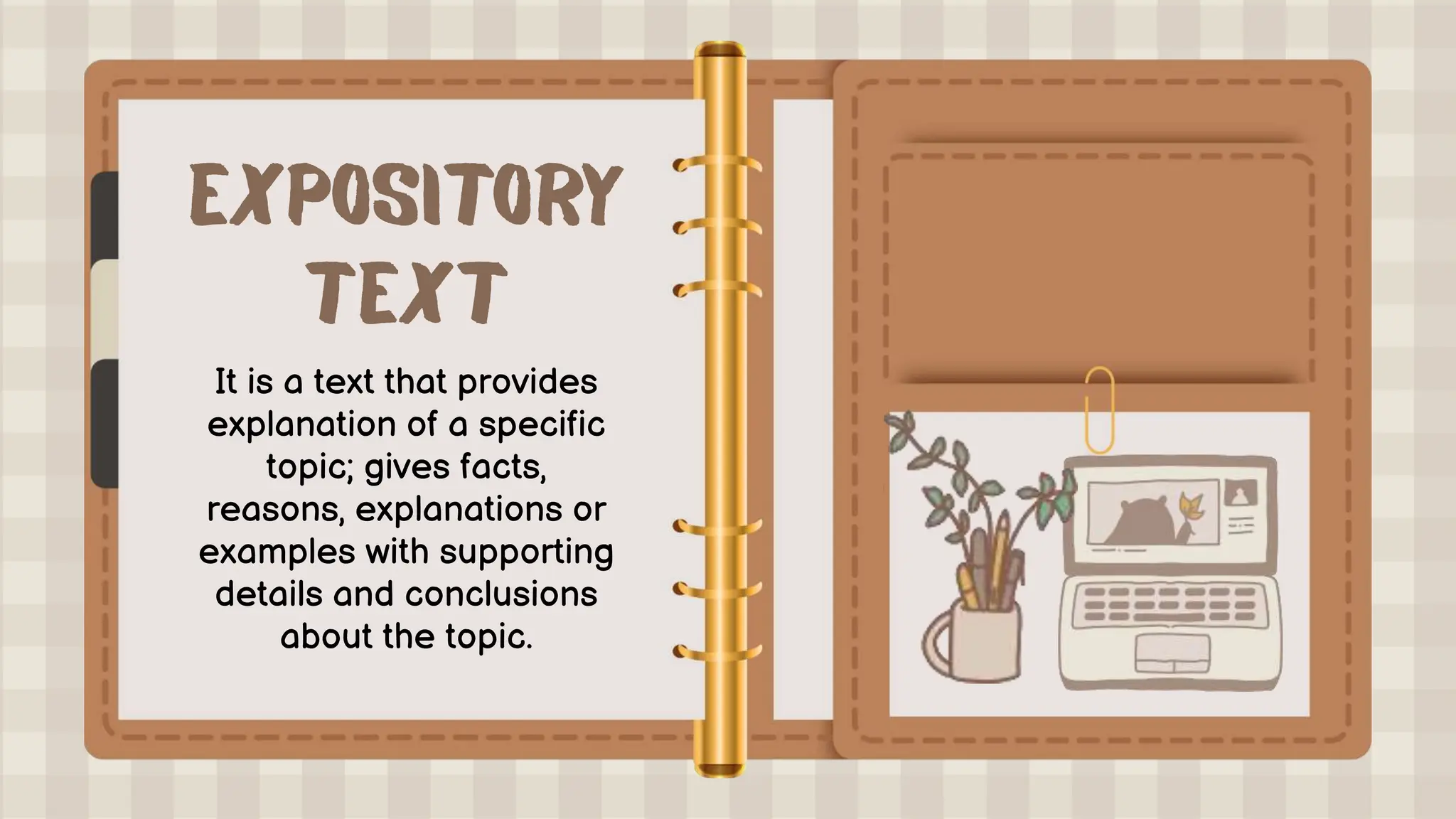 It is a text that provides
explanation of a specific
topic; gives facts,
reasons, explanations or
examples with supporting
details and conclusions
about the topic.