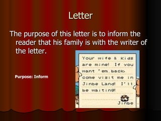 Letter The purpose of this letter is to inform the reader that his family is with the writer of the letter. Purpose: Inform 