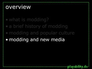 overview what is modding? a brief history of modding modding and popular culture modding and new media 