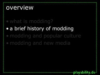 overview what is modding? a brief history of modding modding and popular culture modding and new media 