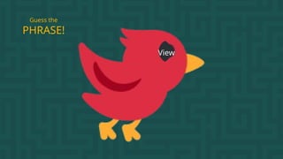 View
PHRASE!
Guess the
 